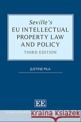 Seville's EU Intellectual Property Law and Policy Justine Pila   9781788976398