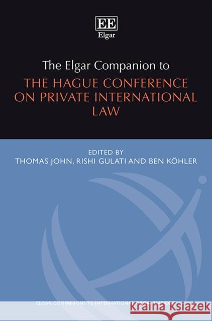 The Elgar Companion to the Hague Conference on Private International Law Thomas John, Rishi Gulati, Ben Koehler 9781788976497
