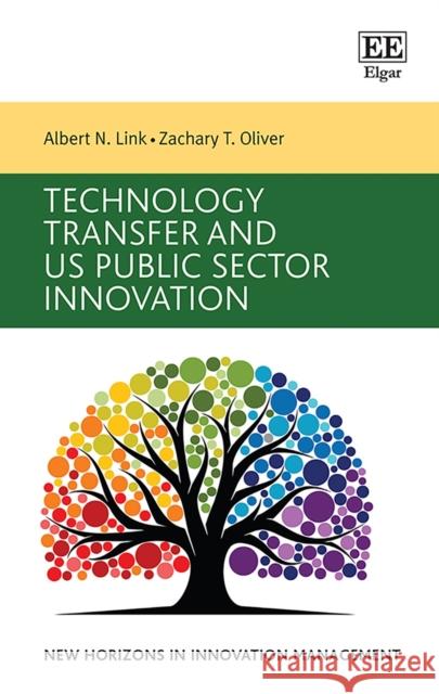 Technology Transfer and US Public Sector Innovation Albert N. Link Zachary T. Oliver  9781788976558 Edward Elgar Publishing Ltd