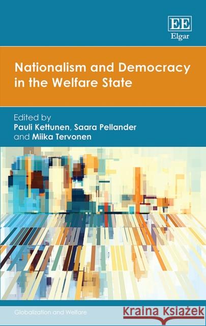 Nationalism and Democracy in the Welfare State Pauli Kettunen Saara Pellander Miika Tervonen 9781788976572