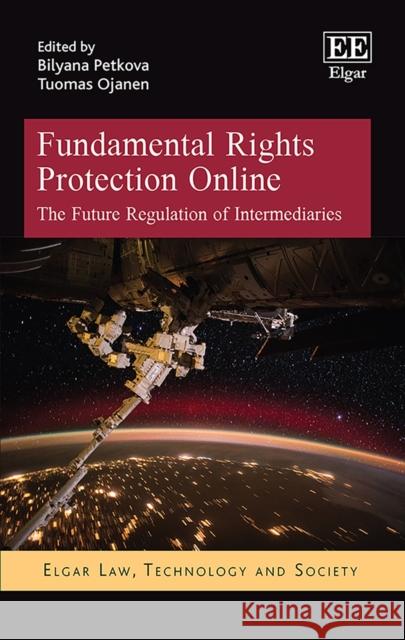 Fundamental Rights Protection Online: The Future Regulation of Intermediaries Bilyana Petkova Tuomas Ojanen  9781788976671