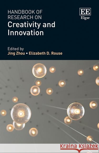 Handbook of Research on Creativity and Innovation Jing Zhou Elizabeth D. Rouse  9781788977265