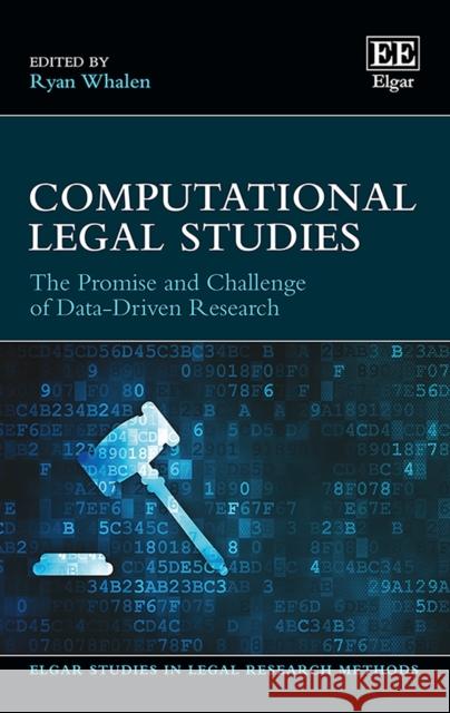 Computational Legal Studies: The Promise and Challenge of Data-Driven Research Ryan Whalen   9781788977449 