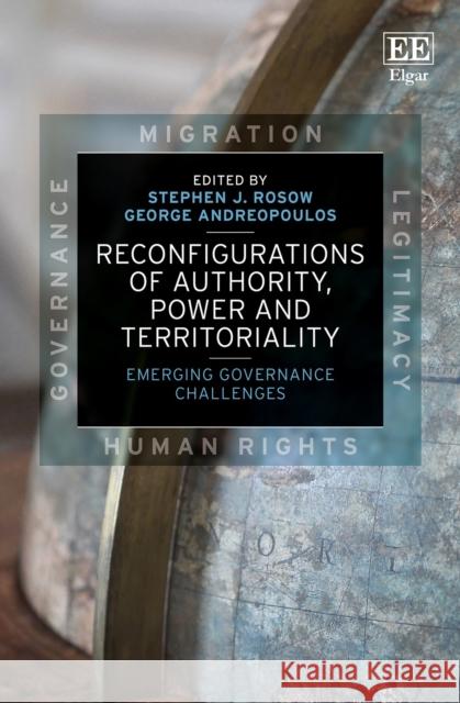 Reconfigurations of Authority, Power and Territoriality: Emerging Governance Challenges George Andreopoulos 9781788977685