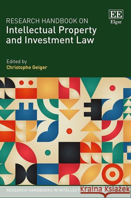 Research Handbook on Intellectual Property and Investment Law Christophe Geiger   9781788977814