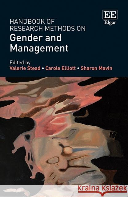 Handbook of Research Methods on Gender and Management Valerie Stead, Carole Elliott, Sharon Mavin 9781788977920