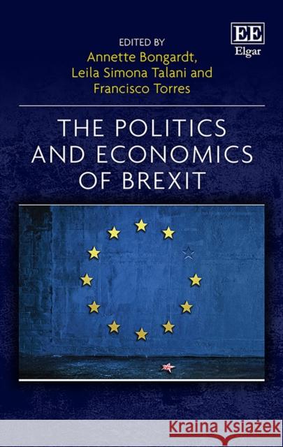 The Politics and Economics of Brexit Annette Bongardt Leila S. Talani Francisco Torres 9781788977968 Edward Elgar Publishing Ltd