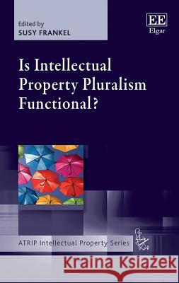 Is Intellectual Property Pluralism Functional? Susy Frankel   9781788977982 Edward Elgar Publishing Ltd