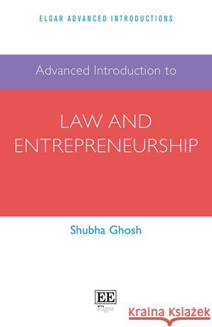 Advanced Introduction to Law and Entrepreneurship Shubha Ghosh   9781788978675 Edward Elgar Publishing Ltd