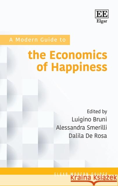 A Modern Guide to the Economics of Happiness Luigino Bruni Alessandra Smerilli Dalila De Rosa 9781788978750 Edward Elgar Publishing Ltd