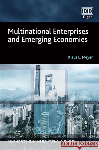 Multinational Enterprises and Emerging Economies Klaus E. Meyer   9781788978910