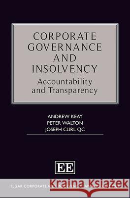 Corporate Governance and Insolvency: Accountability and Transparency Andrew Keay Peter Walton Joseph Curl 9781788979337