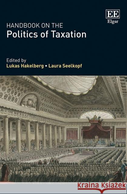 Handbook on the Politics of Taxation Lukas Hakelberg Laura Seelkopf  9781788979412