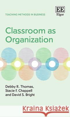 Classroom as Organization Debby R. Thomas, Stacie F. Chappell, David S. Bright 9781788979863