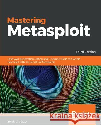 Mastering Metasploit - Third Edition Nipun Jaswal 9781788990615 Packt Publishing