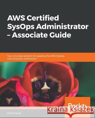 AWS Certified SysOps Administrator - Associate Guide Sluga, Marko 9781788990776 Packt Publishing