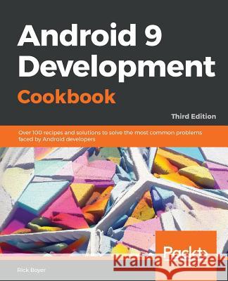 Android 9 Application Development Cookbook Rick Boyer 9781788991216 Packt Publishing