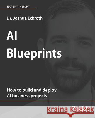 AI Blueprints Joshua Eckroth 9781788992879 Packt Publishing