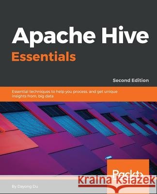Apache Hive Essentials - Second Edition Dayong Du 9781788995092