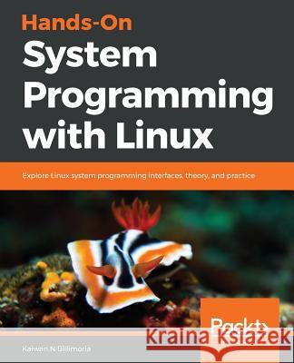 Hands-On System Programming with Linux Kaiwan Billimoria 9781788998475 Packt Publishing
