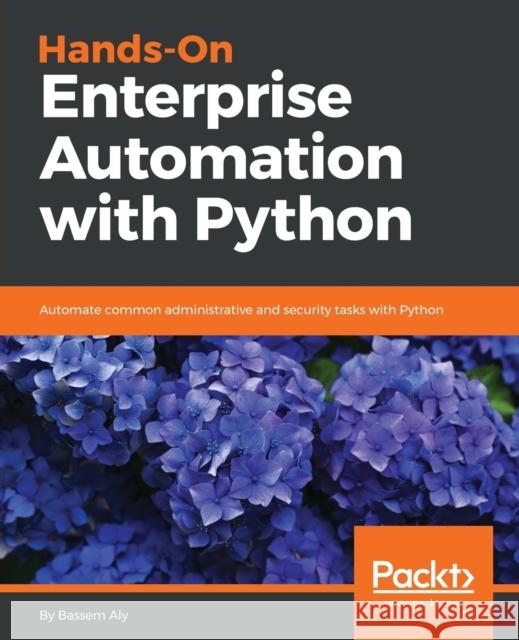 Hands-On Enterprise Automation with Python Bassem Aly 9781788998512 Packt Publishing