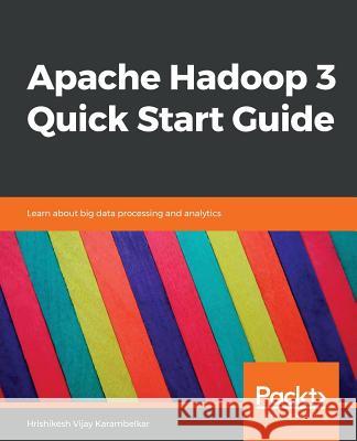 Apache Hadoop 3 Quick Start Guide Hrishikesh Vija 9781788999830 Packt Publishing