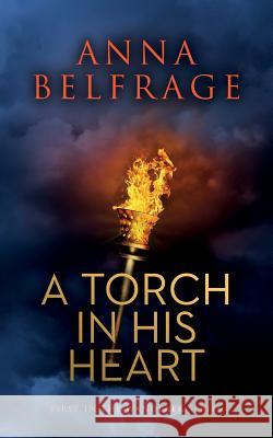A Torch in his Heart Belfrage, Anna 9781789015737 Troubador Publishing
