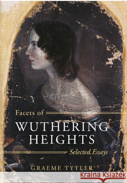 Facets of Wuthering Heights: Selected Essays Graeme Tytler   9781789016239