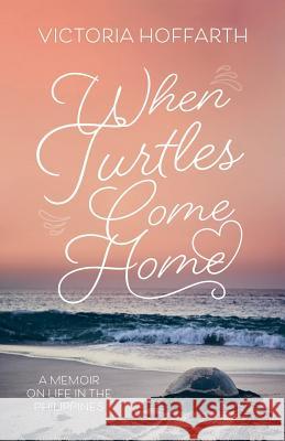 When Turtles Come Home Hoffarth, Victoria 9781789018684