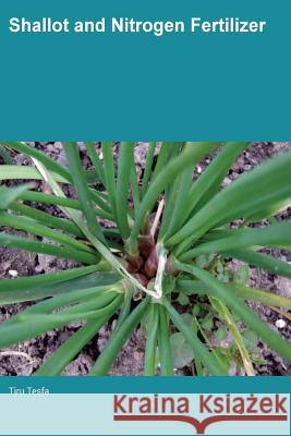 Shallot and Nitrogen Fertilizer Tiru Tesfa 9781789020007 Glimmer Publishing