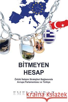 Bitmeyen Hesap: Ortulu Iletisim Stratejileri Baglaminda Avrupa Parlamentosu Ve Turkiye Emel Poyraz 9781789020038