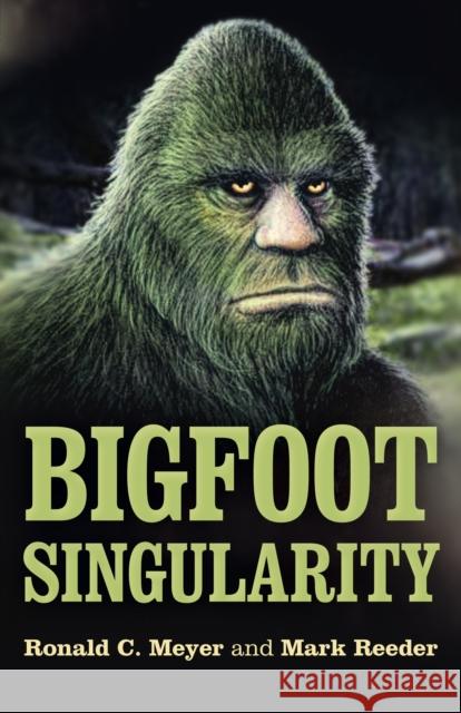 Bigfoot Singularity Mark Reeder Ronald C. Meyer 9781789041804 Cosmic Egg Books