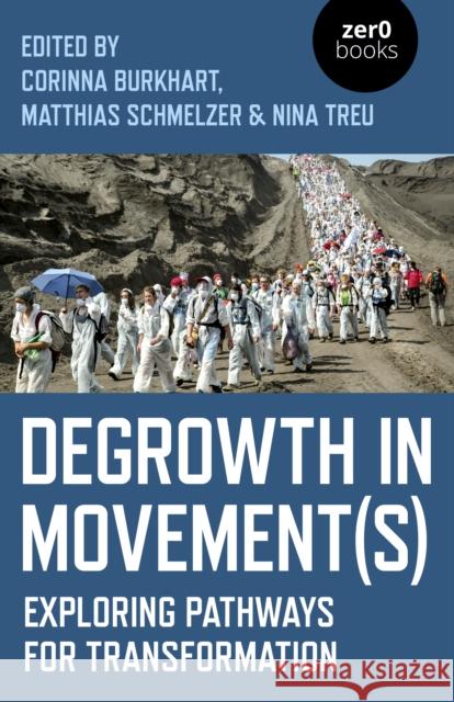 Degrowth in Movement(s): Exploring pathways for transformation Corinna Burkhart 9781789041866 Collective Ink