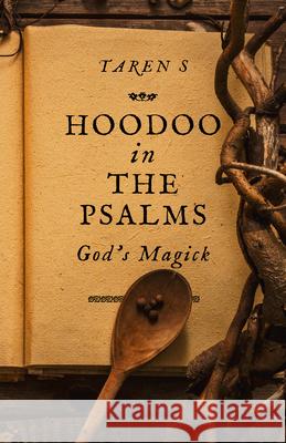 Hoodoo in the Psalms: God's Magick Taren S 9781789042061 Collective Ink