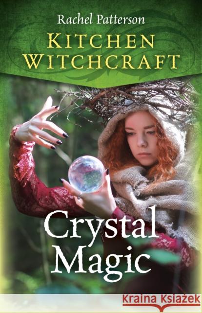 Kitchen Witchcraft: Crystal Magic Rachel Patterson 9781789042160