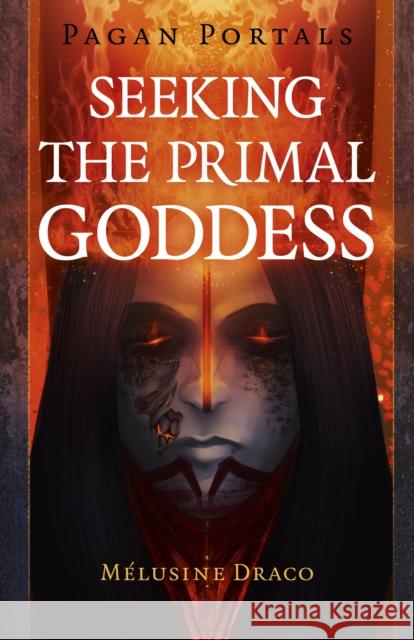 Pagan Portals - Seeking the Primal Goddess Melusine Draco 9781789042566 Moon Books