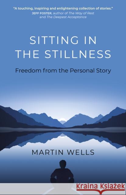 Sitting in the Stillness: Freedom from the Personal Story Martin Wells 9781789042665 Mantra Books