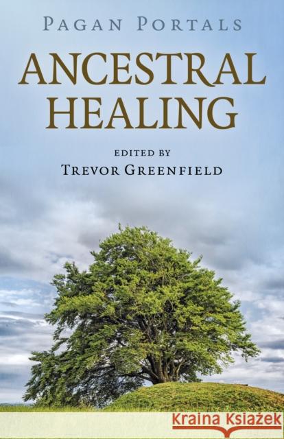 Pagan Portals - Ancestral Healing Trevor Greenfield 9781789043358