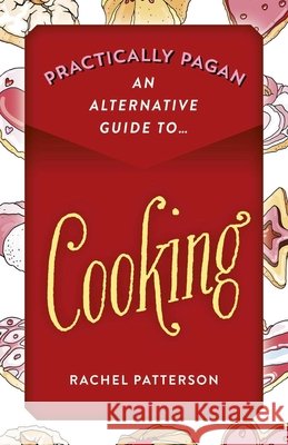 Practically Pagan - An Alternative Guide to Cooking Rachel Patterson 9781789043792