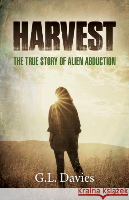 Harvest: The True Story of Alien Abduction G. L. Davies 9781789043853 Collective Ink