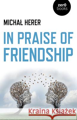 In Praise of Friendship Micha? Herer 9781789043891 Collective Ink
