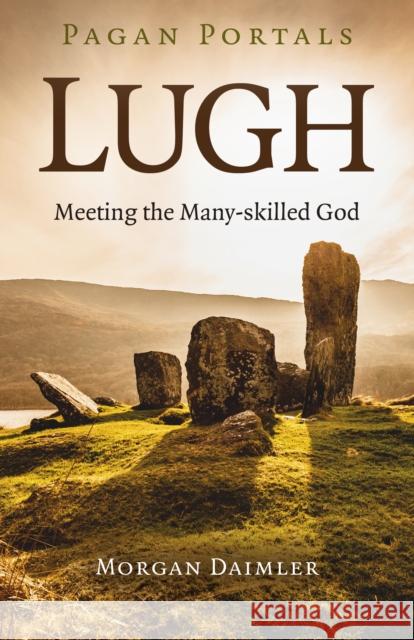 Pagan Portals - Lugh: Meeting the Many-Skilled God Morgan Daimler 9781789044287 Moon Books