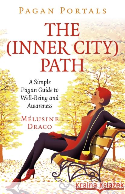Pagan Portals - The Inner-City Path: A Simple Pagan Guide to Well-Being and Awareness Melusine Draco 9781789044645 Moon Books