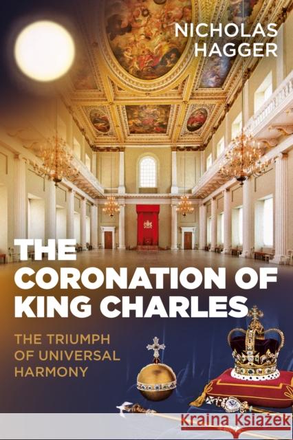 Coronation of King Charles, The: The Triumph of Universal Harmony Nicholas Hagger 9781789044768 O-Books