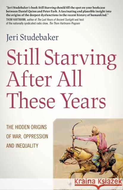 Still Starving After All These Years: The Hidden Origins of War, Oppression and Inequality Jeri Studebaker 9781789044881 Iff Books