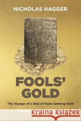 Fools' Gold: The Voyage of a Ship of Fools Seeking Gold - A Mock-Heroic Poem on Brexit and English Exceptionalism Nicholas Hagger 9781789045871 John Hunt Publishing