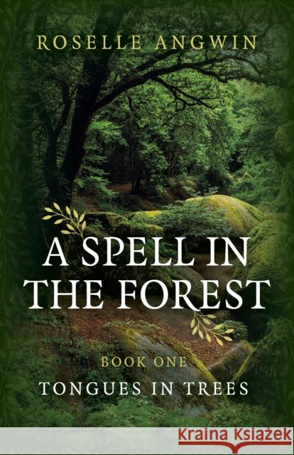 A Spell in the Forest: Book 1 - Tongues in Trees Roselle Angwin 9781789046304 Moon Books