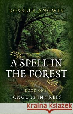 Spell in the Forest, A: Book 1 - Tongues in Trees Roselle Angwin 9781789046304 Collective Ink