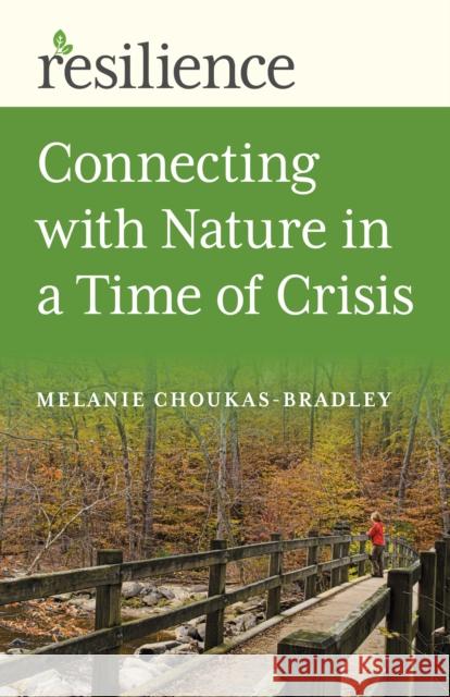 Resilience: Connecting with Nature in a Time of Crisis Choukas-Bradley, Melanie 9781789046830 Changemakers Books
