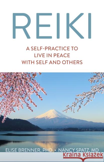 Reiki: A Self-Practice To Live in Peace with Self and Others Elise Brenner 9781789047097